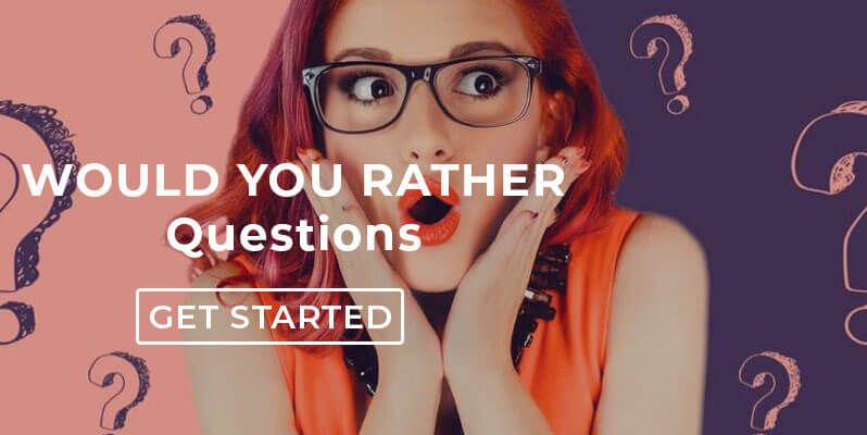 Would you rather questions