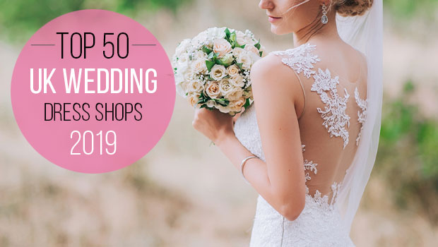 Top 50 UK Wedding Dress Shops 2019