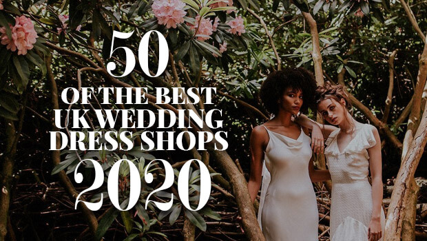 50 of the Best UK Wedding Dress Shops 2020