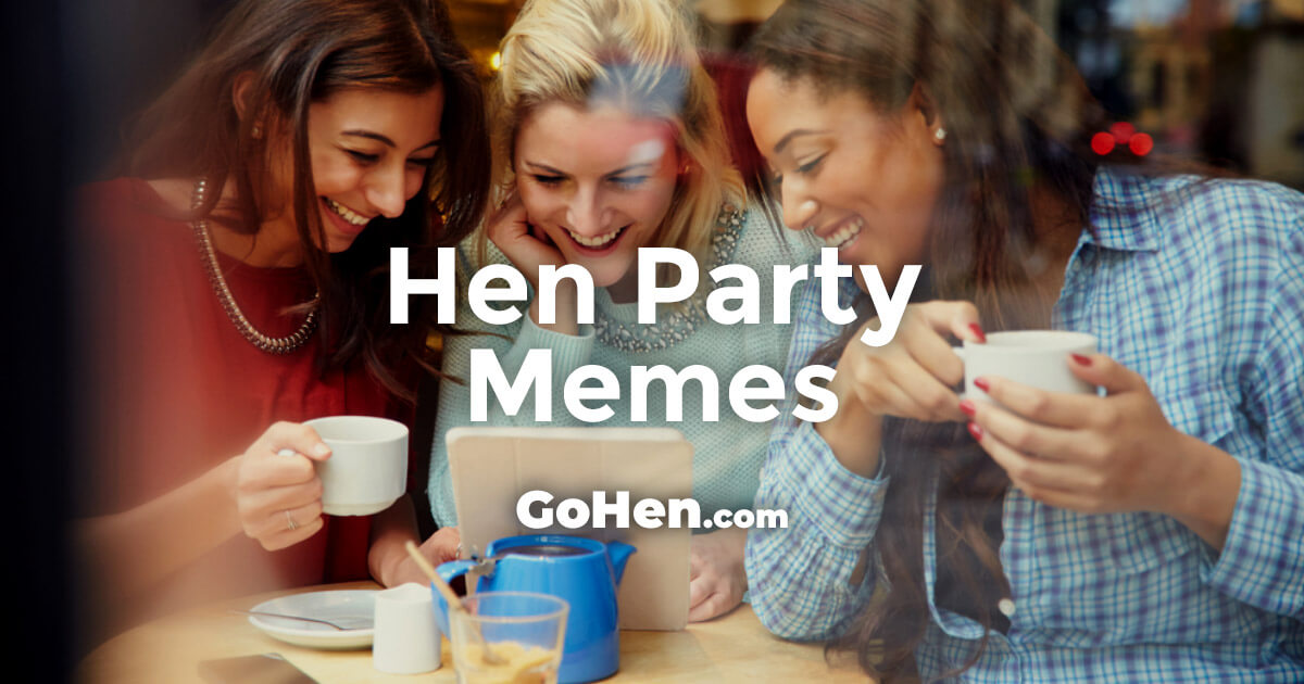 Daft, silly and outrageous hen party memes to post before, during and after...